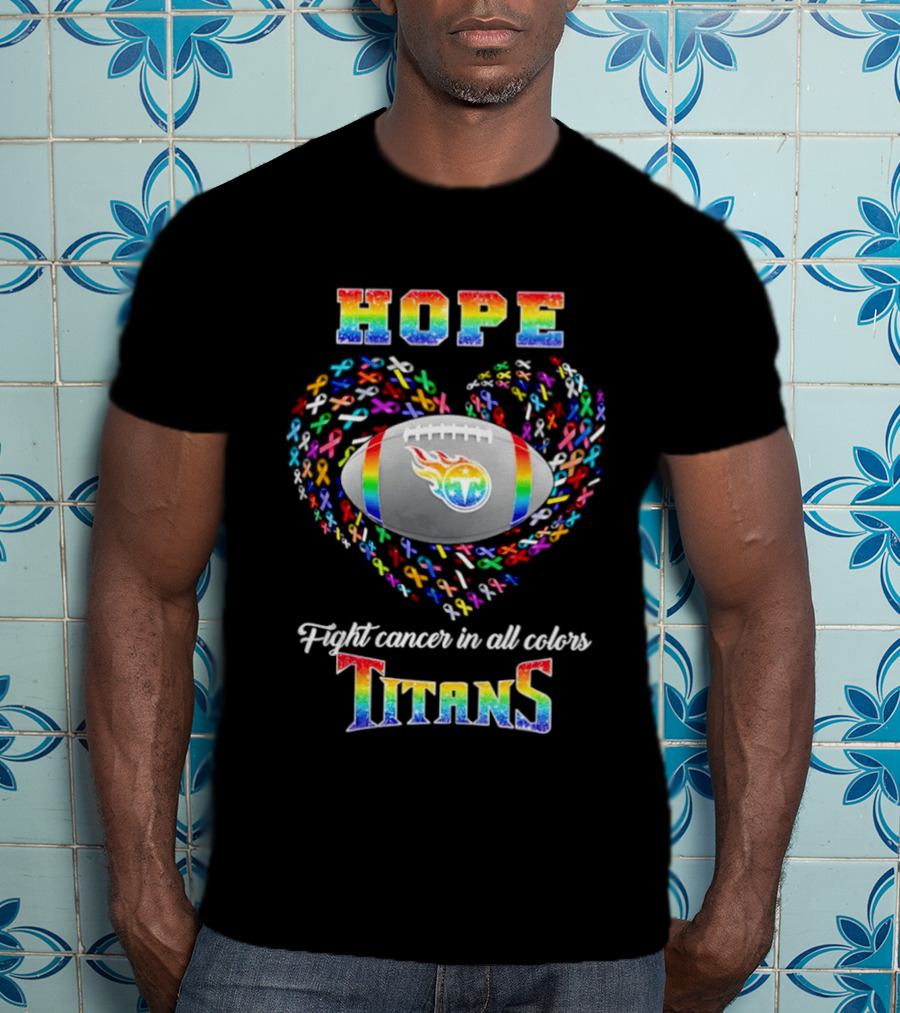 Hope Fight Cancer In All Colors Titans Rainbow Football Heart T-Shirt