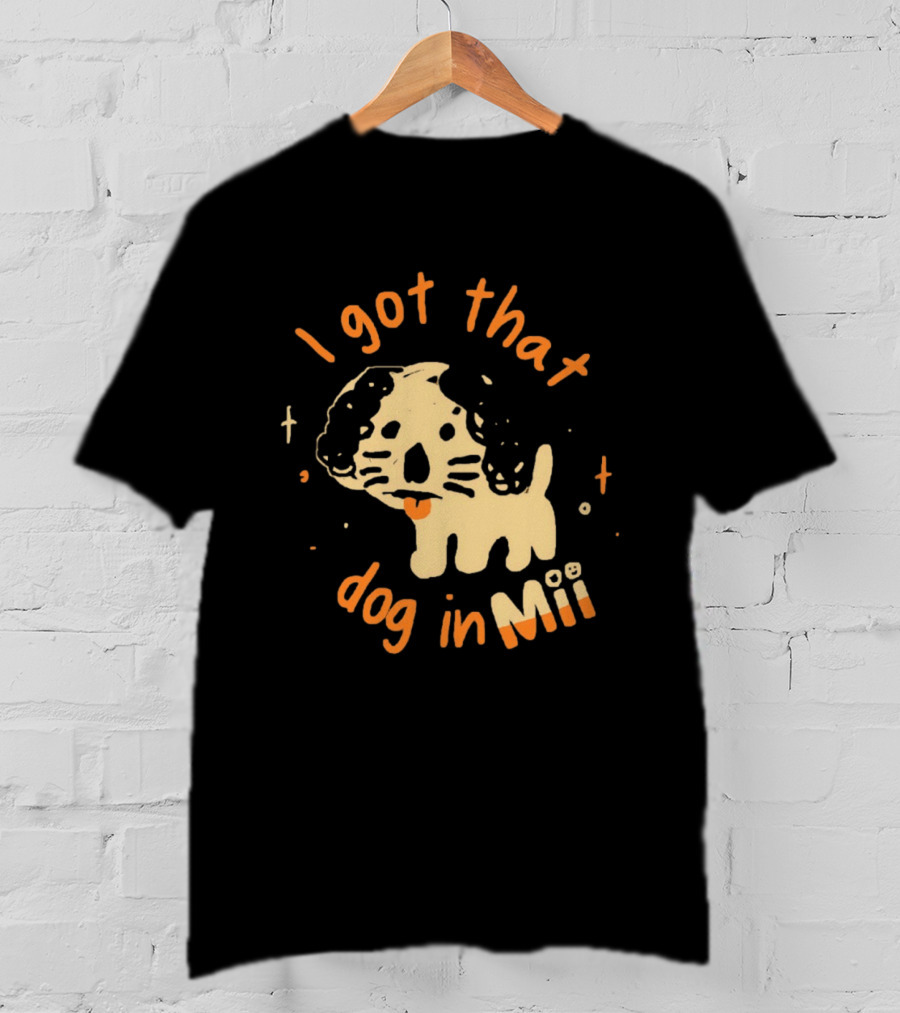 I Got That Dog In Mii Cute Puppy T-Shirt