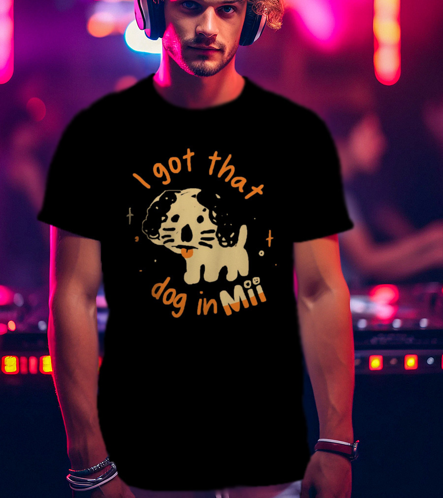 I Got That Dog In Mii Cute Puppy T-Shirt