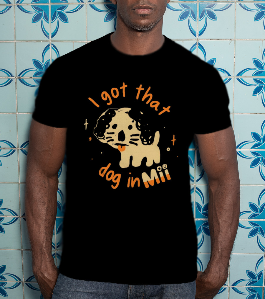 I Got That Dog In Mii Cute Puppy T-Shirt