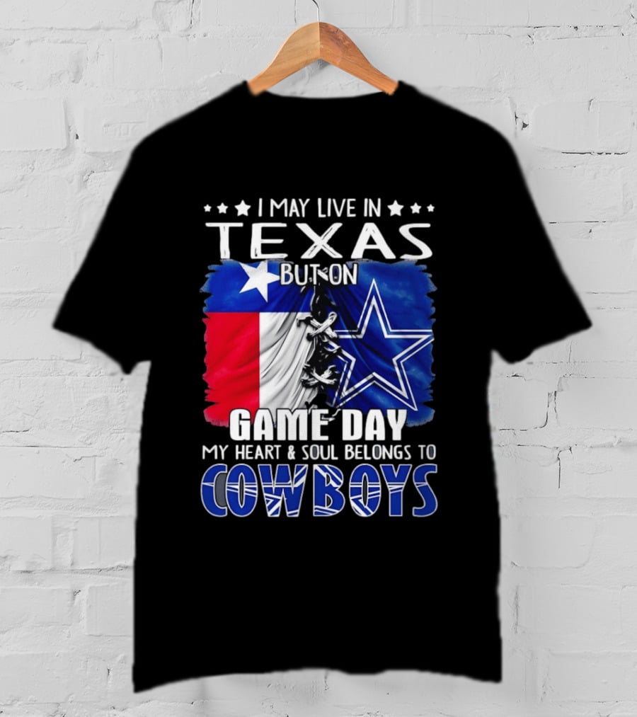 I May Live In Texas But On Game Day My Heart And Soul Belongs To Cowboys Football Flag T-Shirt