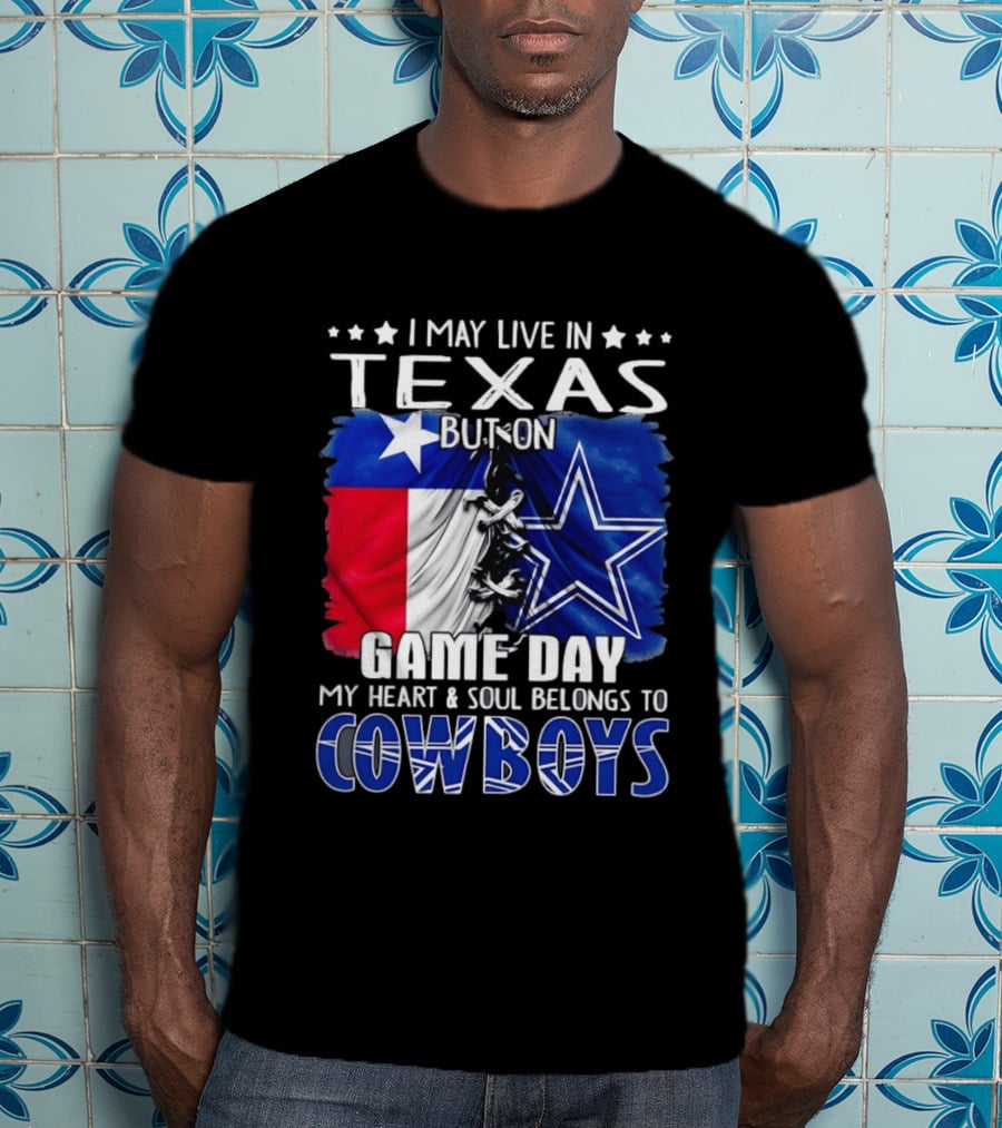 I May Live In Texas But On Game Day My Heart And Soul Belongs To Cowboys Football Flag T-Shirt