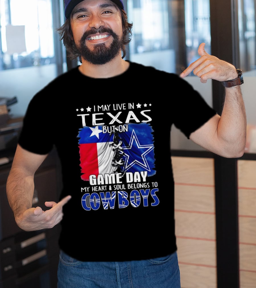 I May Live In Texas But On Game Day My Heart And Soul Belongs To Cowboys Football Flag T-Shirt