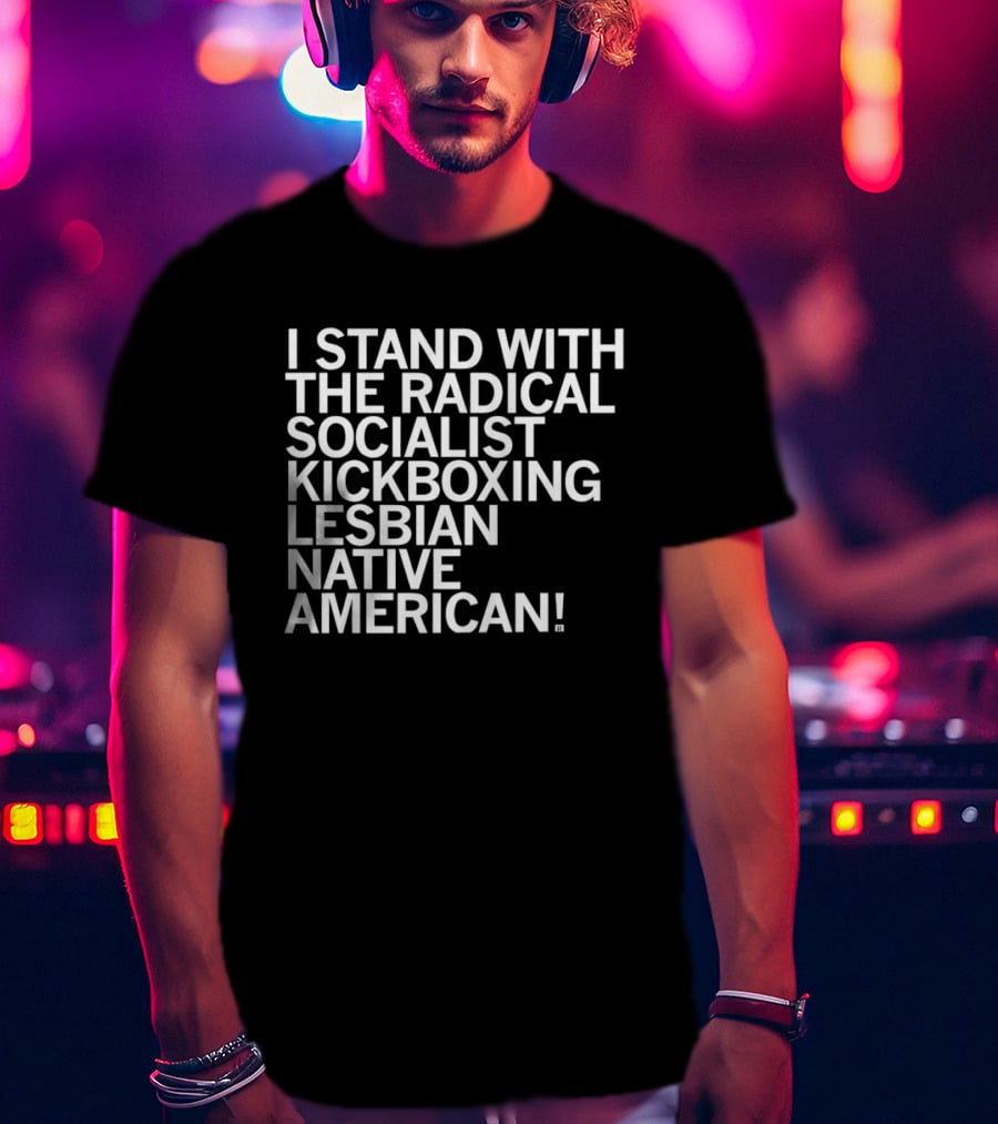 I Stand With The Radical Socialist Kickboxing Lesbian Native American T-Shirt