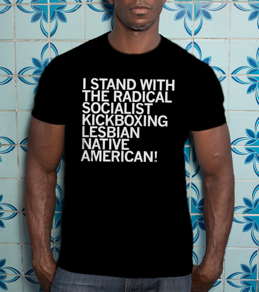 I Stand With The Radical Socialist Kickboxing Lesbian Native American T-Shirt
