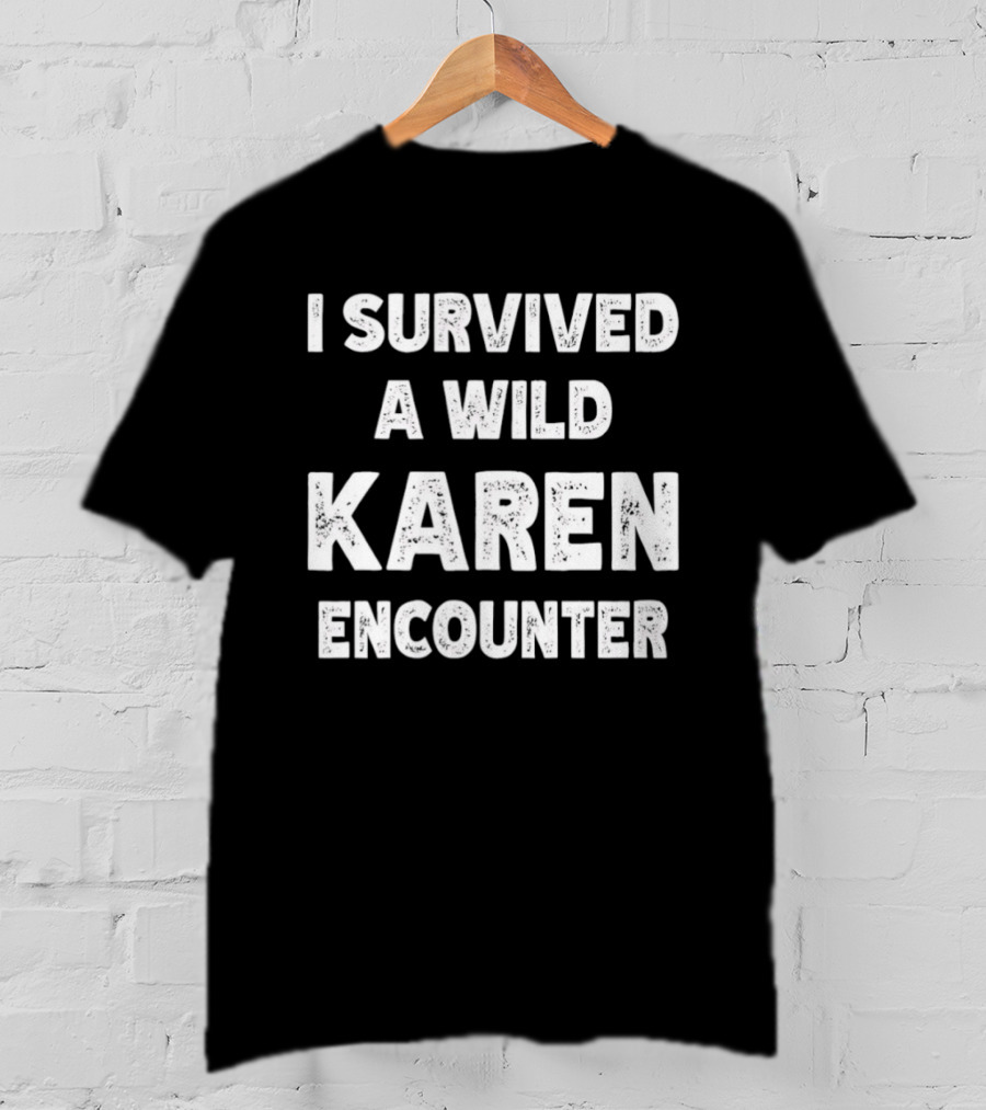 I Survived A Wild Karen Encounter T-Shirt