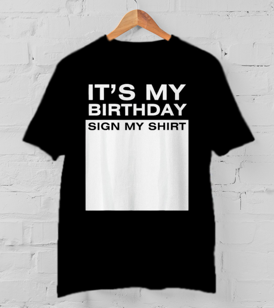 It's My Birthday Sign My T-Shirt
