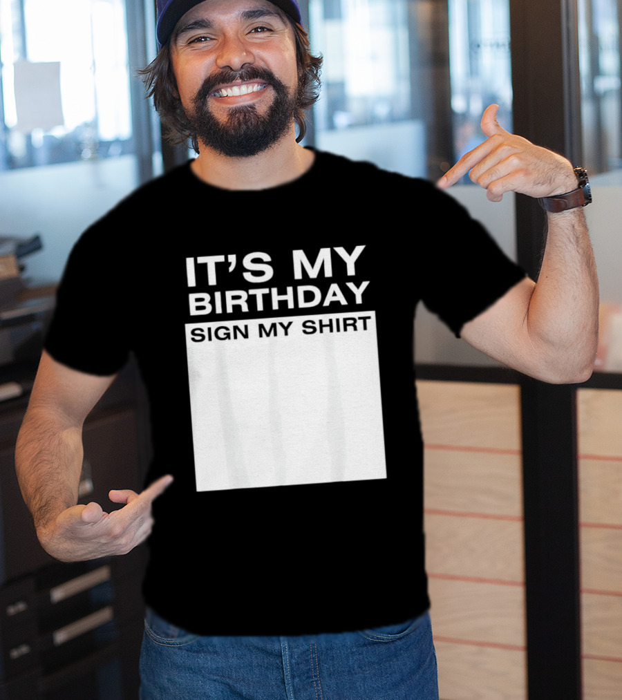 It's My Birthday Sign My T-Shirt