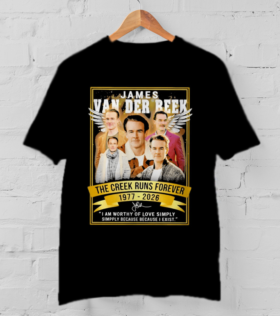 James Van Der Beek The Creek Runs Forever 1977 2026 I Am Worthy Of Love Simply Because I Exist T-Shirt