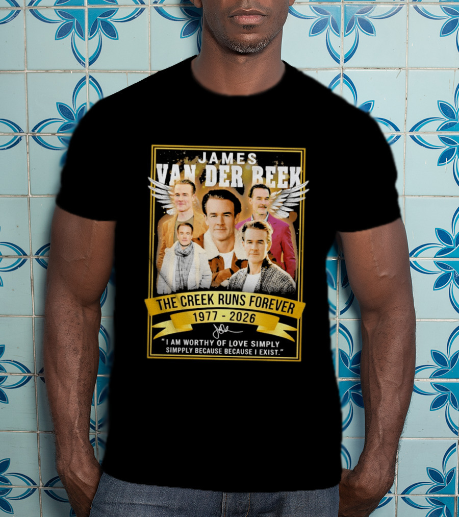James Van Der Beek The Creek Runs Forever 1977 2026 I Am Worthy Of Love Simply Because I Exist T-Shirt