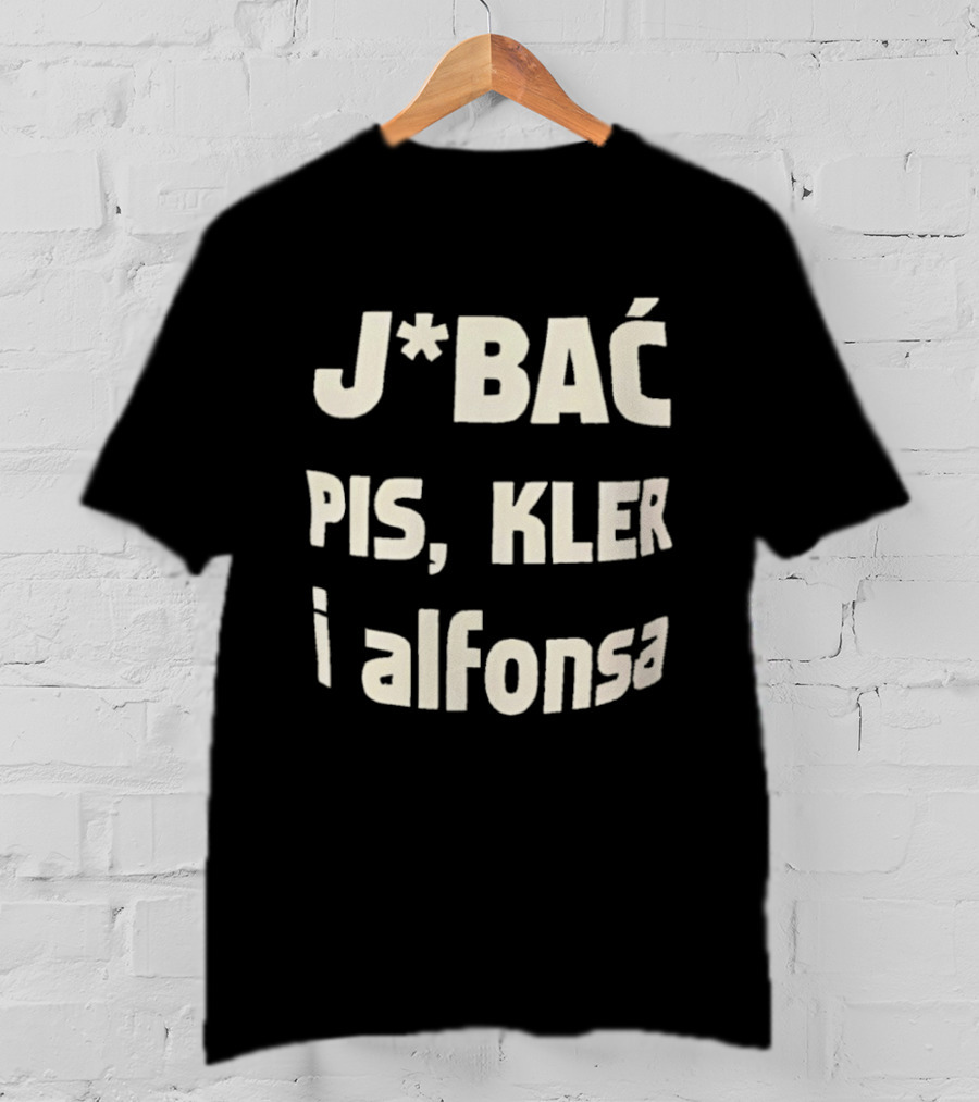 Jbać Pis Kler I Alfonsa T-Shirt