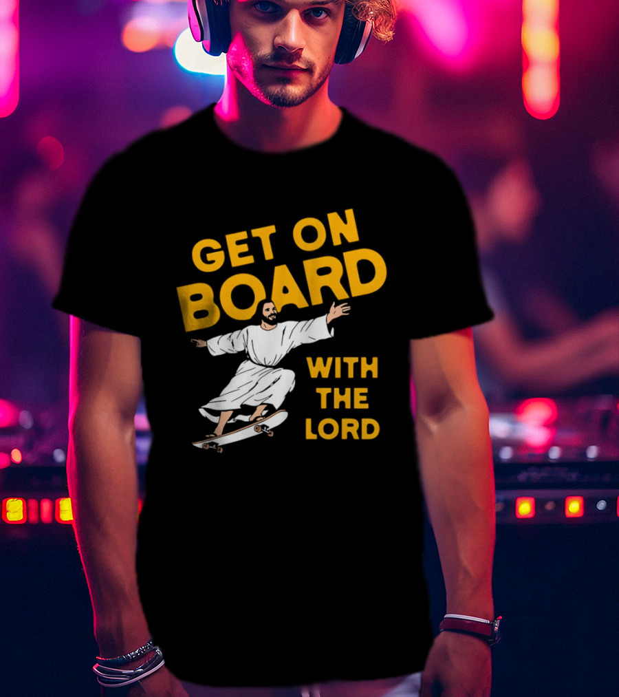 Get On Board With The Lord Skateboarding Jesus T-Shirt
