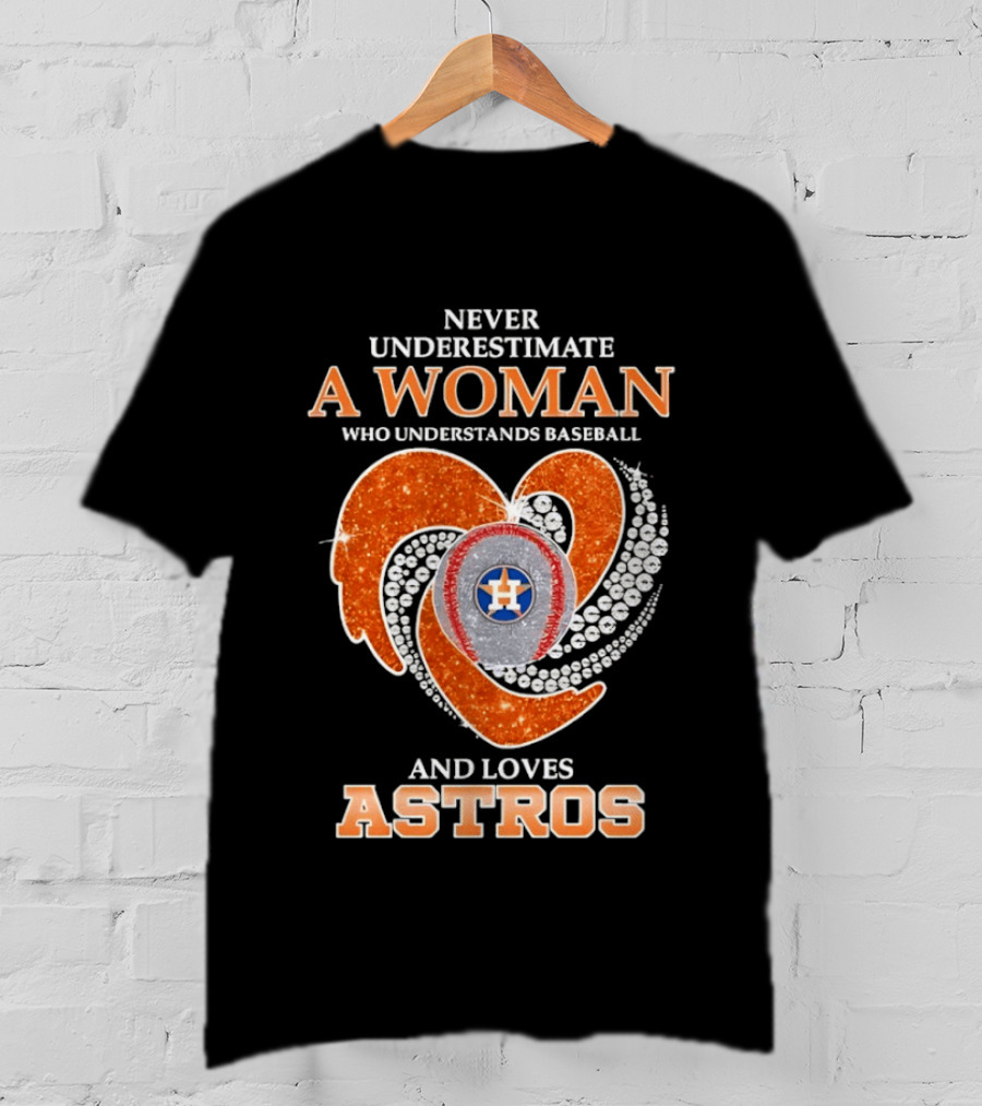Never Underestimate A Woman Who Understands Baseball And Loves Astros T-Shirt