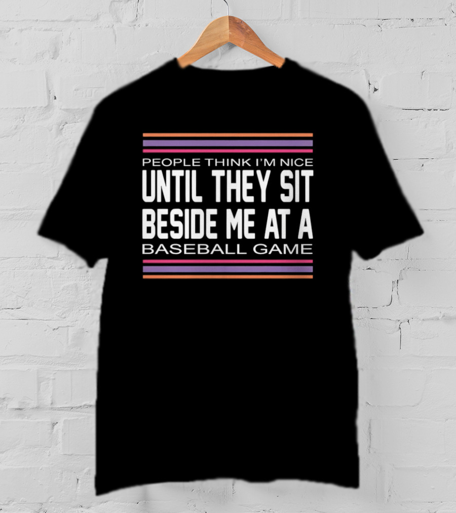People Think I'm Nice Until They Sit Beside Me At A Baseball Game Multicolor Stripes T-Shirt