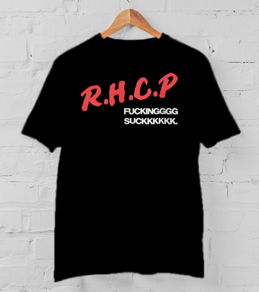 R.H.C.P. Fckinggg Suckkkkk T-Shirt