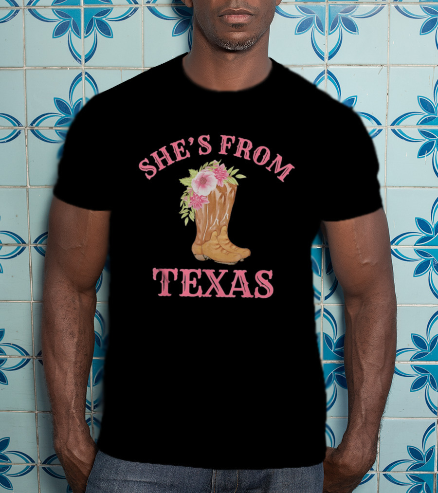 She's From Texas Cowgirl Boots With Flowers T-Shirt
