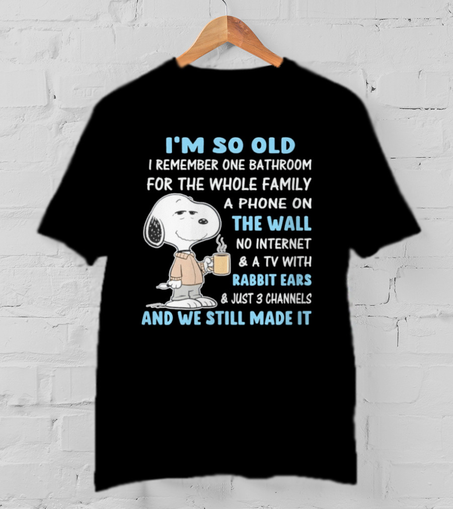 I'm So Old Snoopy Remember One Bathroom Phone On The Wall No Internet TV With Rabbit Ears 3 Channels T-Shirt