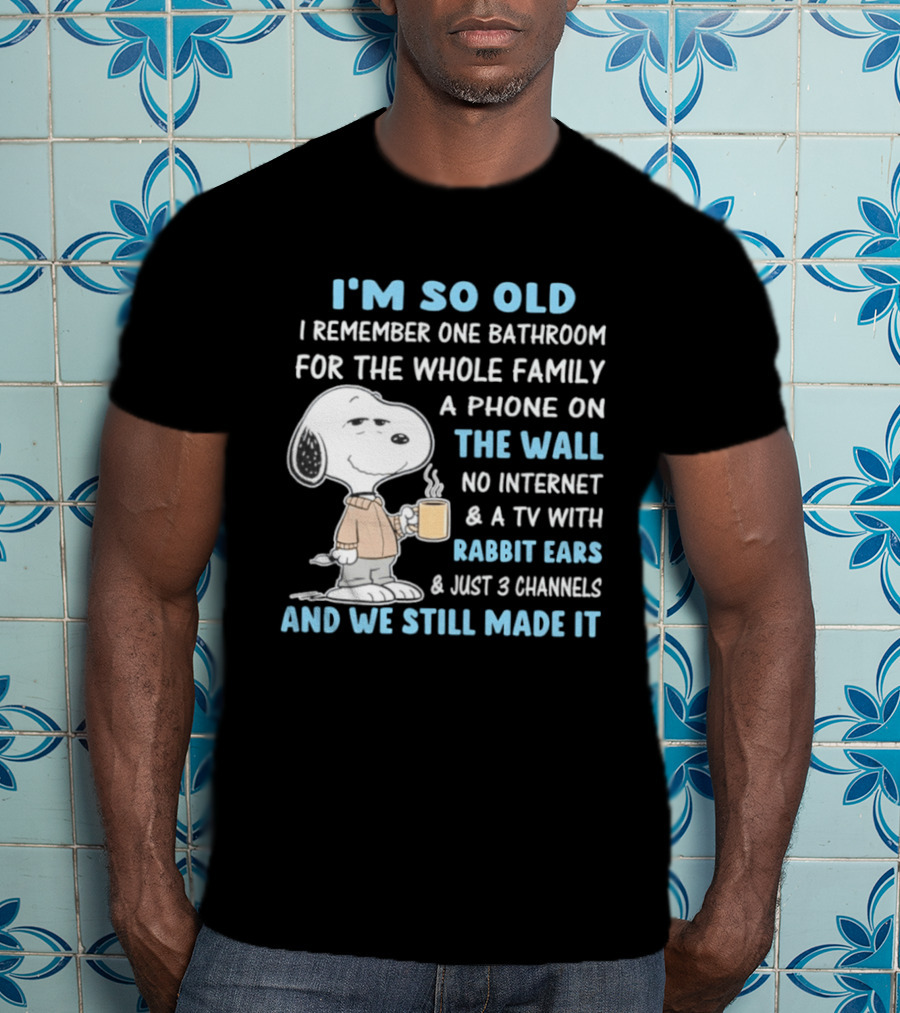 I'm So Old Snoopy Remember One Bathroom Phone On The Wall No Internet TV With Rabbit Ears 3 Channels T-Shirt