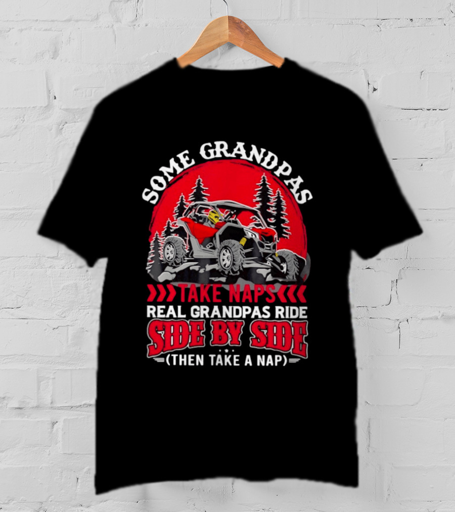 Some Grandpas Take Naps Real Grandpas Ride Side By Side Then Take A Nap T-Shirt