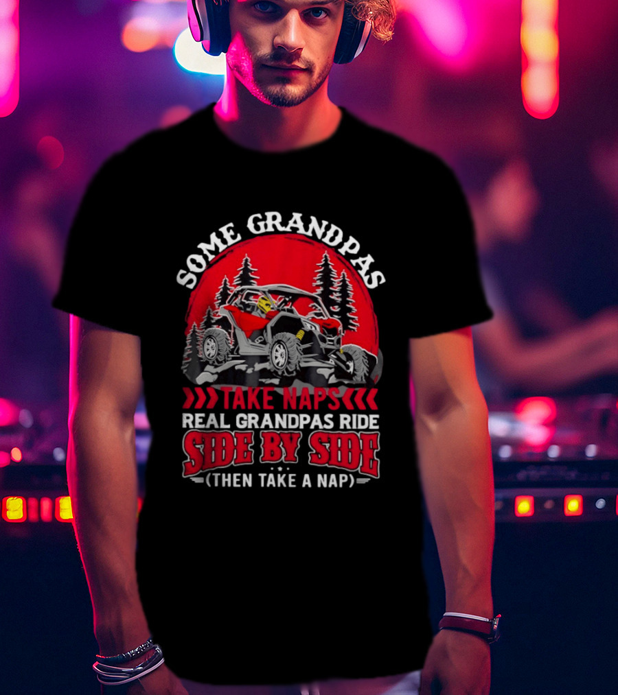 Some Grandpas Take Naps Real Grandpas Ride Side By Side Then Take A Nap T-Shirt