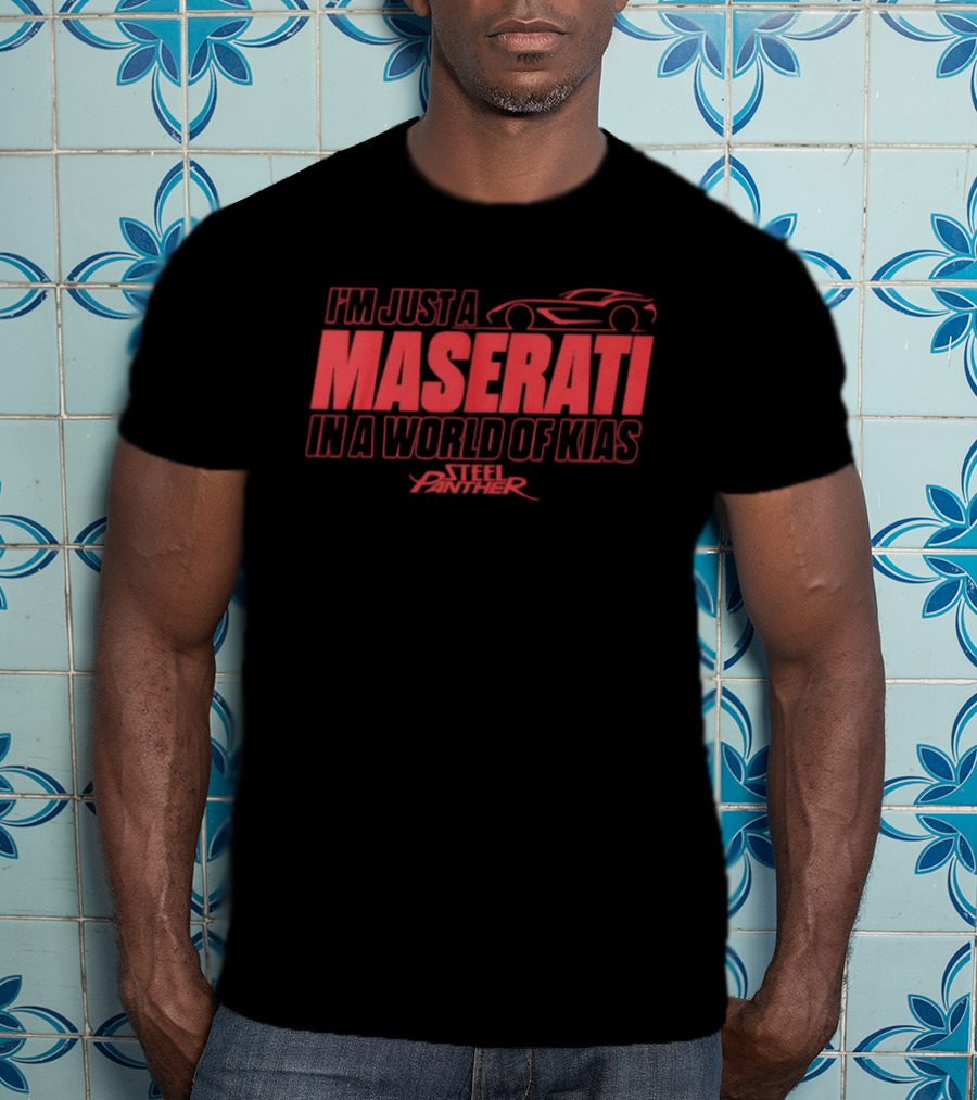 Steel Panther I'm Just A Maserati In A World Of Kias T-Shirt