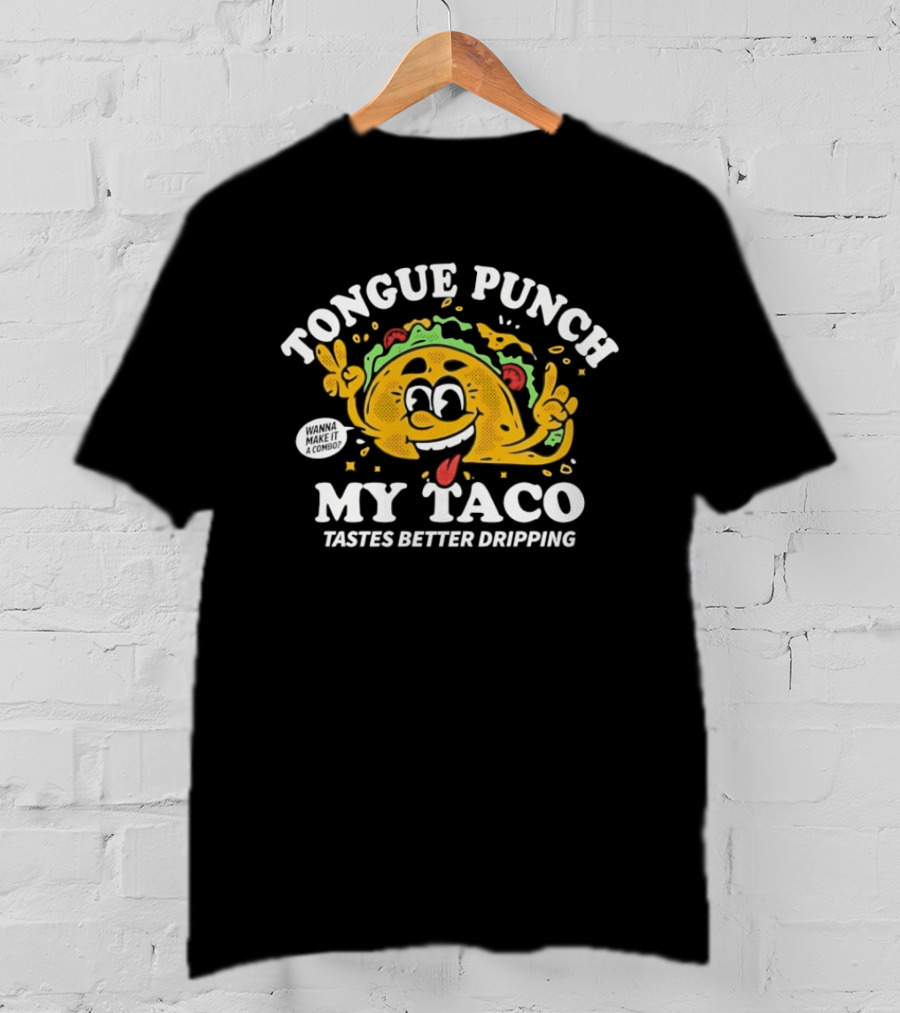Tongue Punch My Taco Tastes Better Dripping Playful Taco Face T-Shirt
