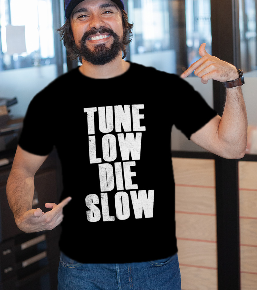 Tune Low Die Slow T-Shirt