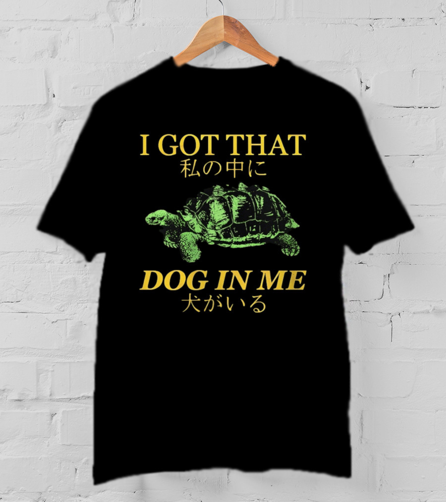 I GOT THAT DOG IN ME Turtle T-Shirt