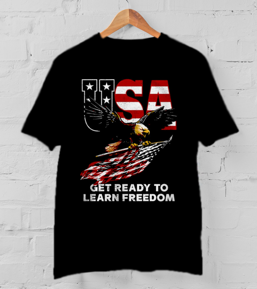 USA Eagle Get Ready To Learn Freedom Stars And Stripes T-Shirt