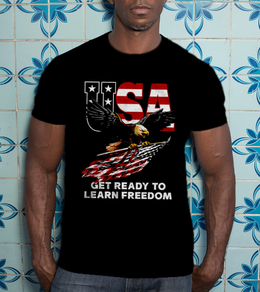 USA Eagle Get Ready To Learn Freedom Stars And Stripes T-Shirt