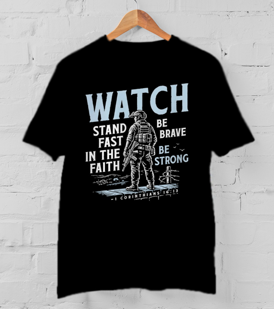1 Corinthians 16:13 Stand Fast In The Faith Be Brave Be Strong Soldier T-Shirt