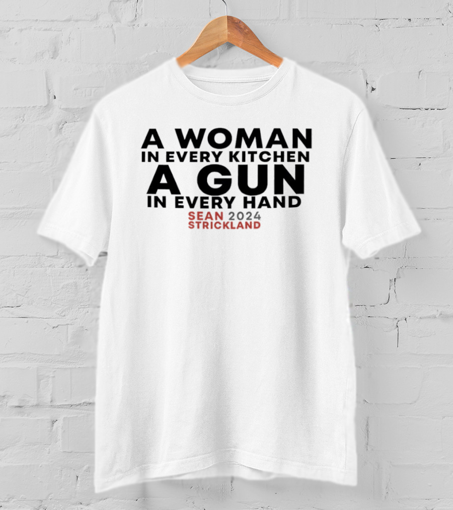 A Woman In Every Kitchen A Gun In Every Hand Sean Strickland 2024 T-Shirt