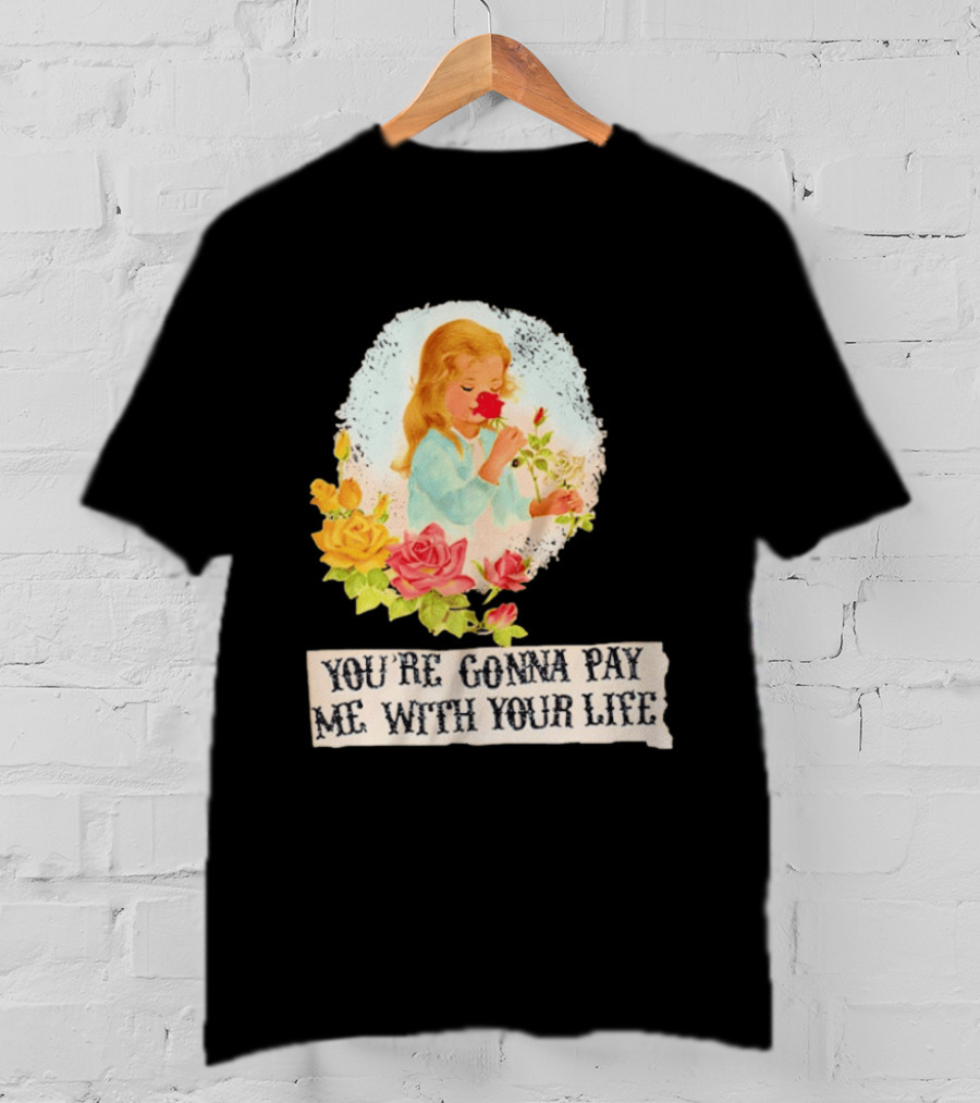 You're Gonna Pay Me With Your Life Vintage Floral T-Shirt