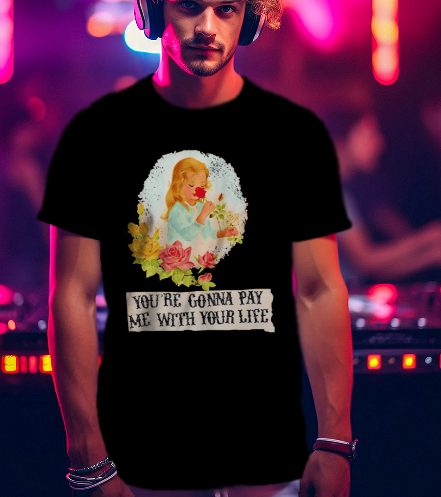 You're Gonna Pay Me With Your Life Vintage Floral T-Shirt