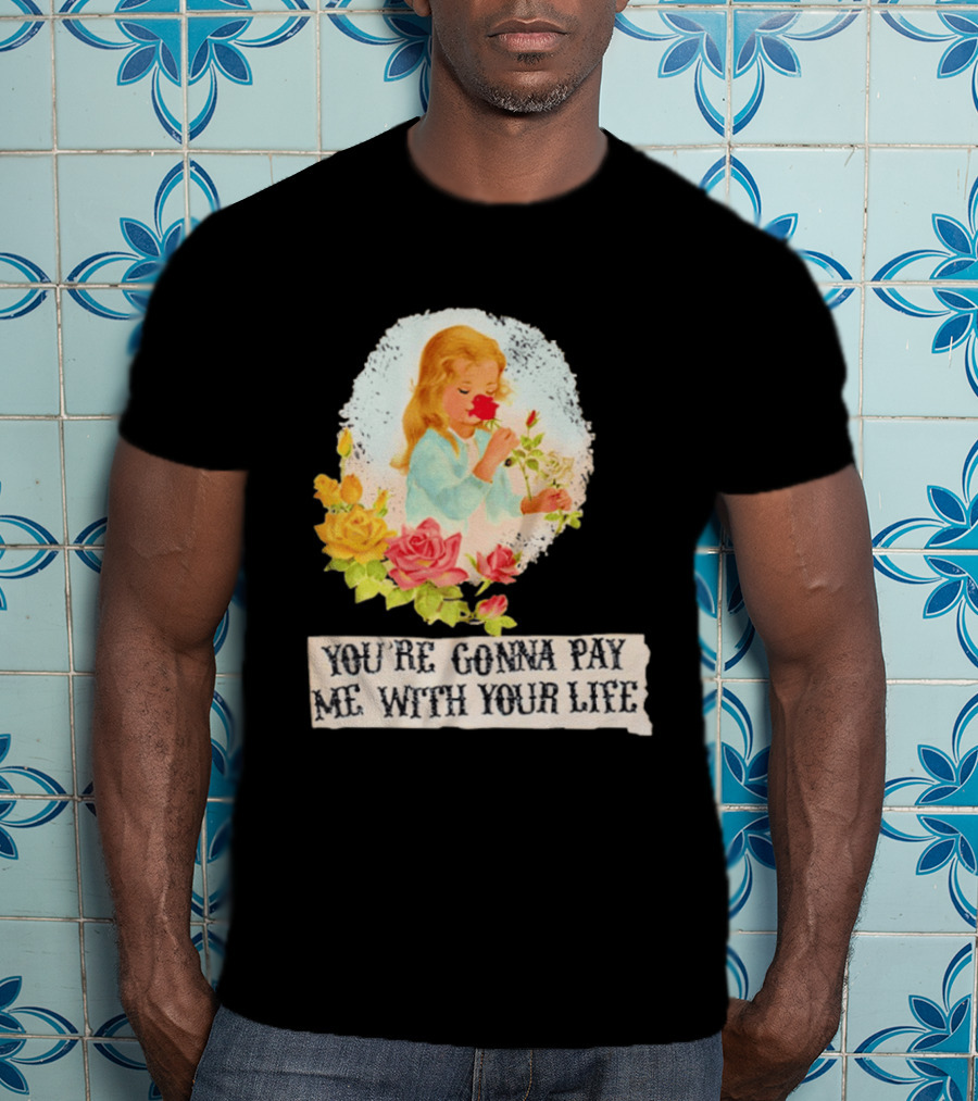 You're Gonna Pay Me With Your Life Vintage Floral T-Shirt