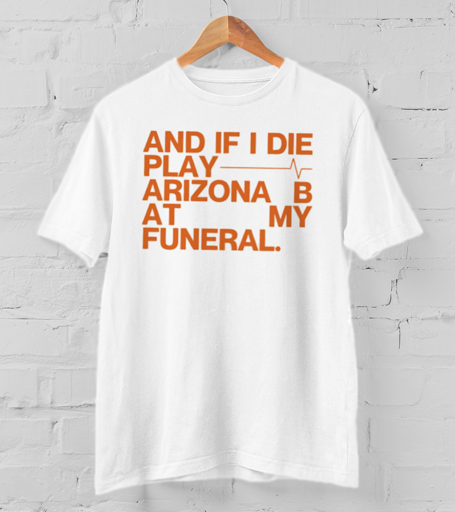 Arizona And If I Die Play Arizona B At My Funeral Heartbeat Line T-Shirt