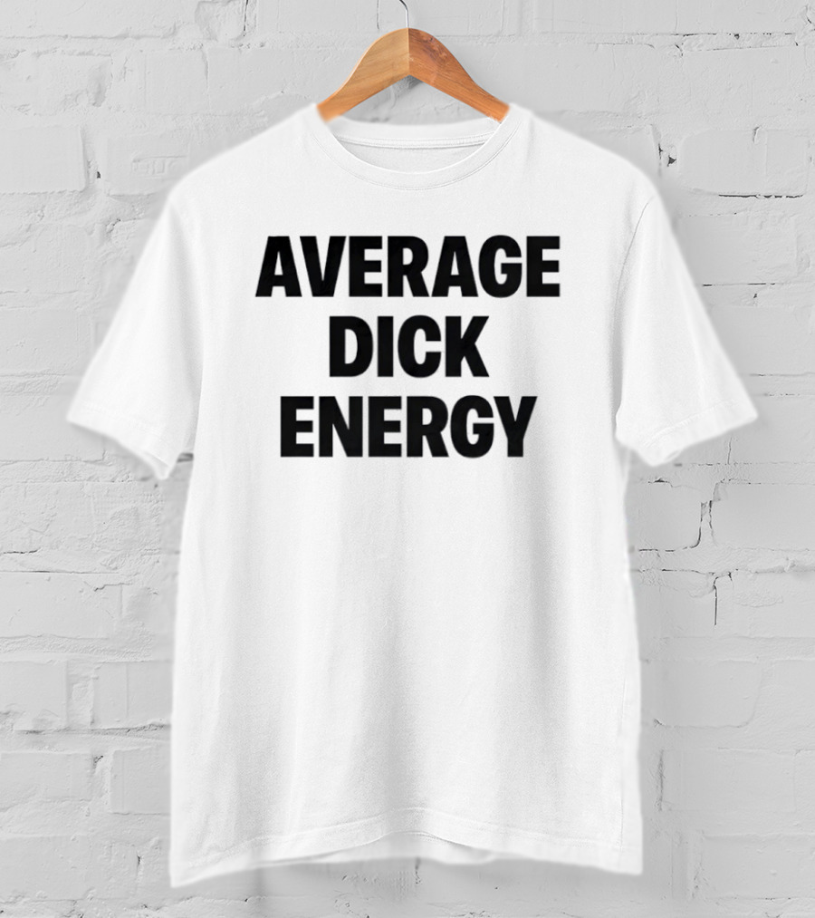 Average Dick Energy T-Shirt