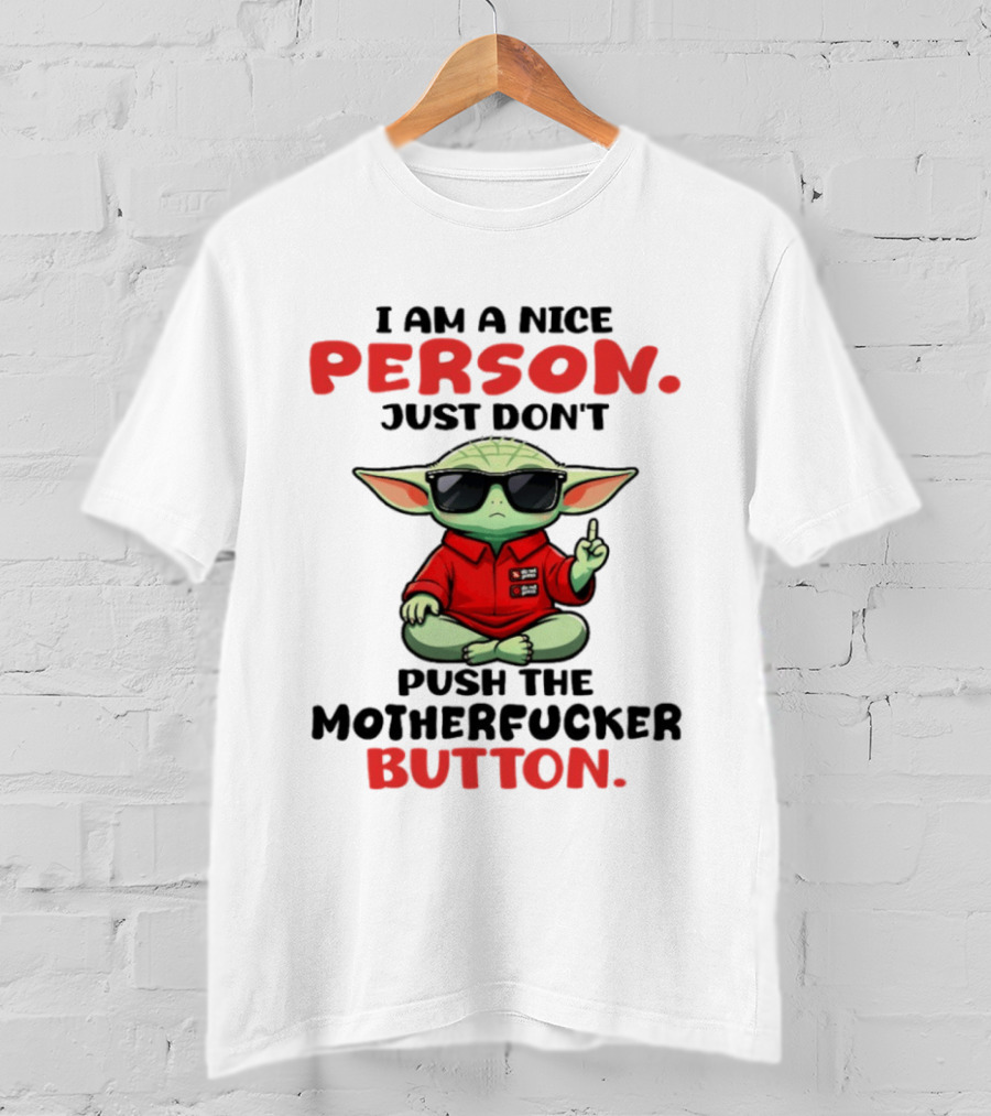 I Am A Nice Person Just Don't Push The Motherfucker Button Baby Yoda T-Shirt