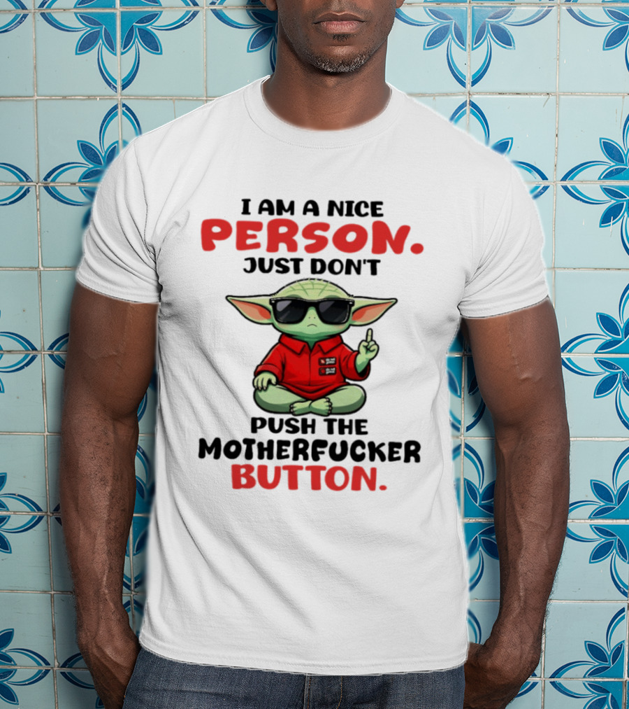 I Am A Nice Person Just Don't Push The Motherfucker Button Baby Yoda T-Shirt