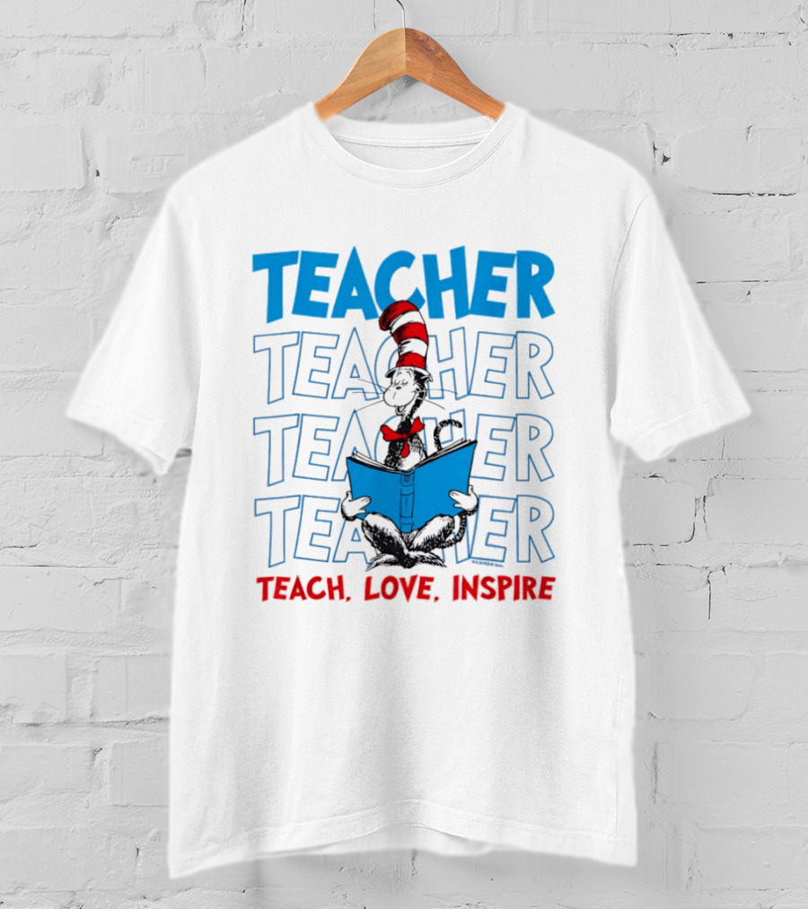 Dr Seuss Cat In The Hat Teacher Teach Love Inspire T-Shirt
