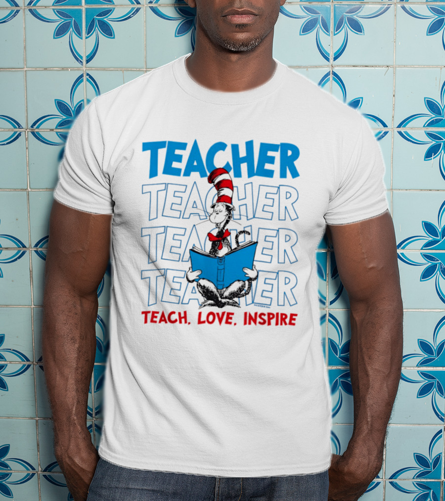 Dr Seuss Cat In The Hat Teacher Teach Love Inspire T-Shirt