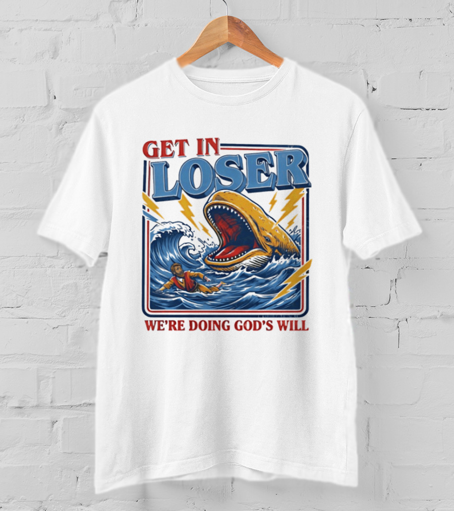 Get In Loser We're Doing God's Will Christian Jonah And The Whale T-Shirt