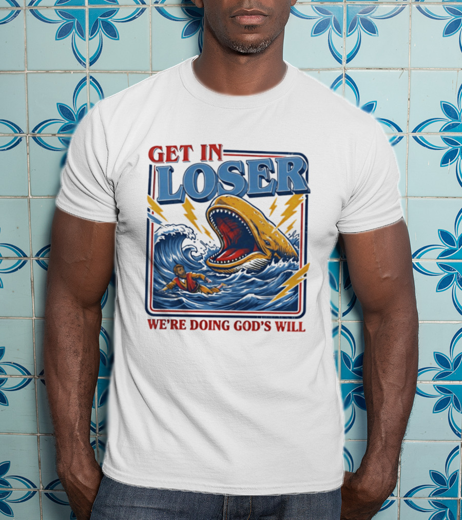 Get In Loser We're Doing God's Will Christian Jonah And The Whale T-Shirt