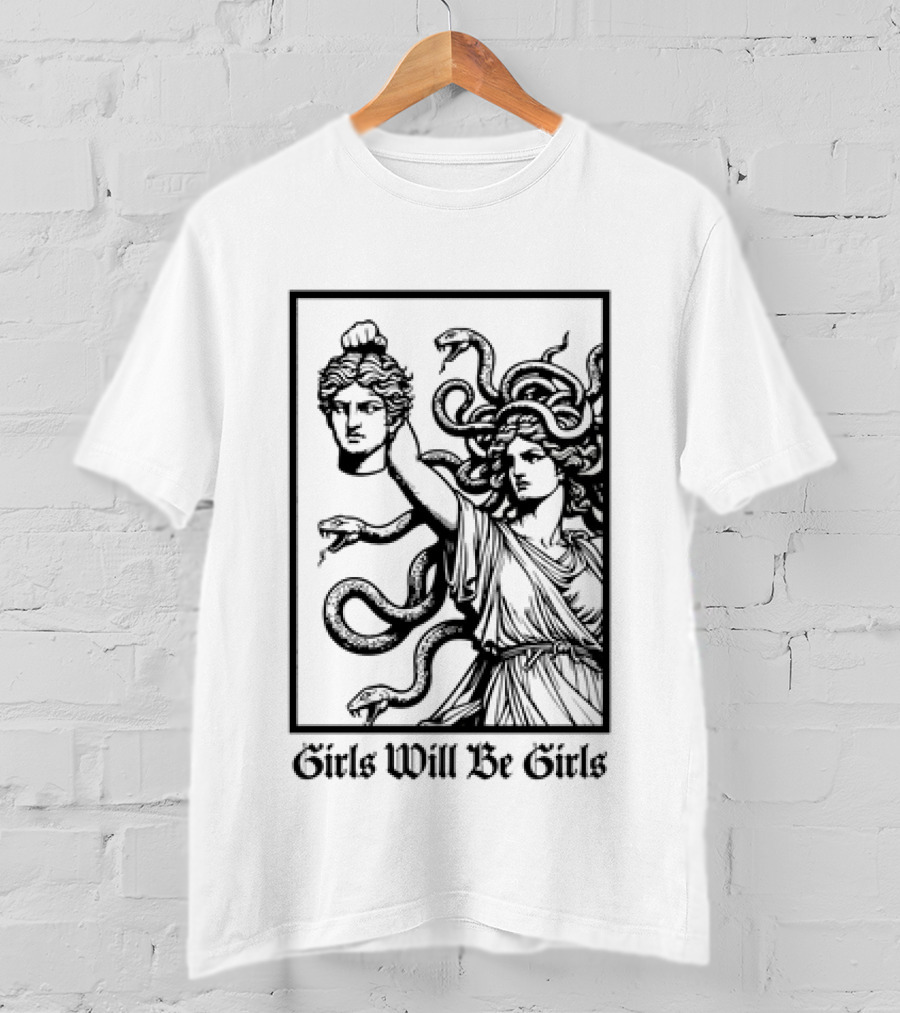 Girls Will Be Girls Medusa Mythology Decapitated Head T-Shirt