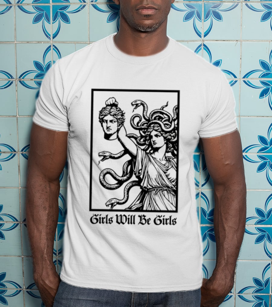 Girls Will Be Girls Medusa Mythology Decapitated Head T-Shirt