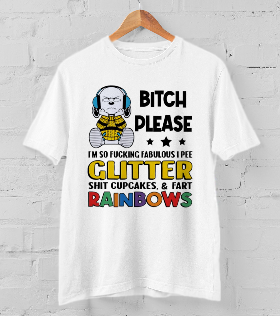 Grumpy Snoopy Bitch Please I'm So Fabulous I Pee Glitter Shit Cupcakes Fart Rainbows T-Shirt
