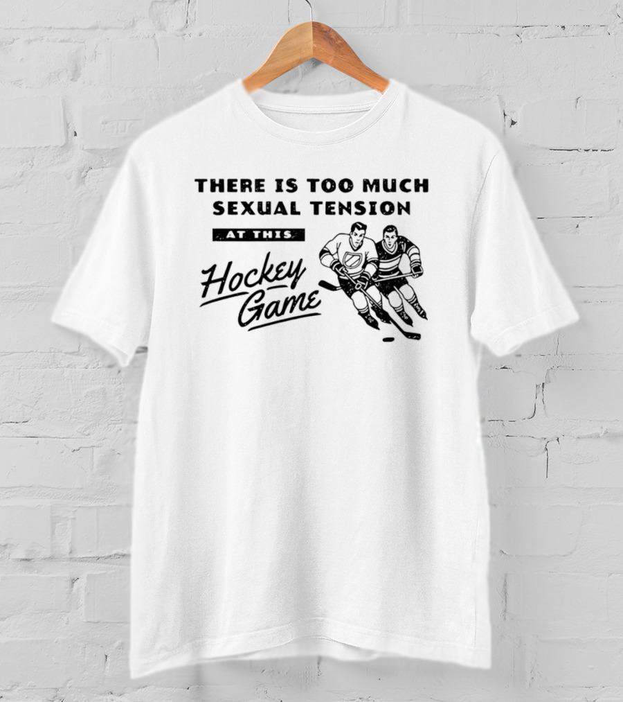 There Is Too Much Sexual Tension At This Hockey Game Heated Rivalry T-Shirt