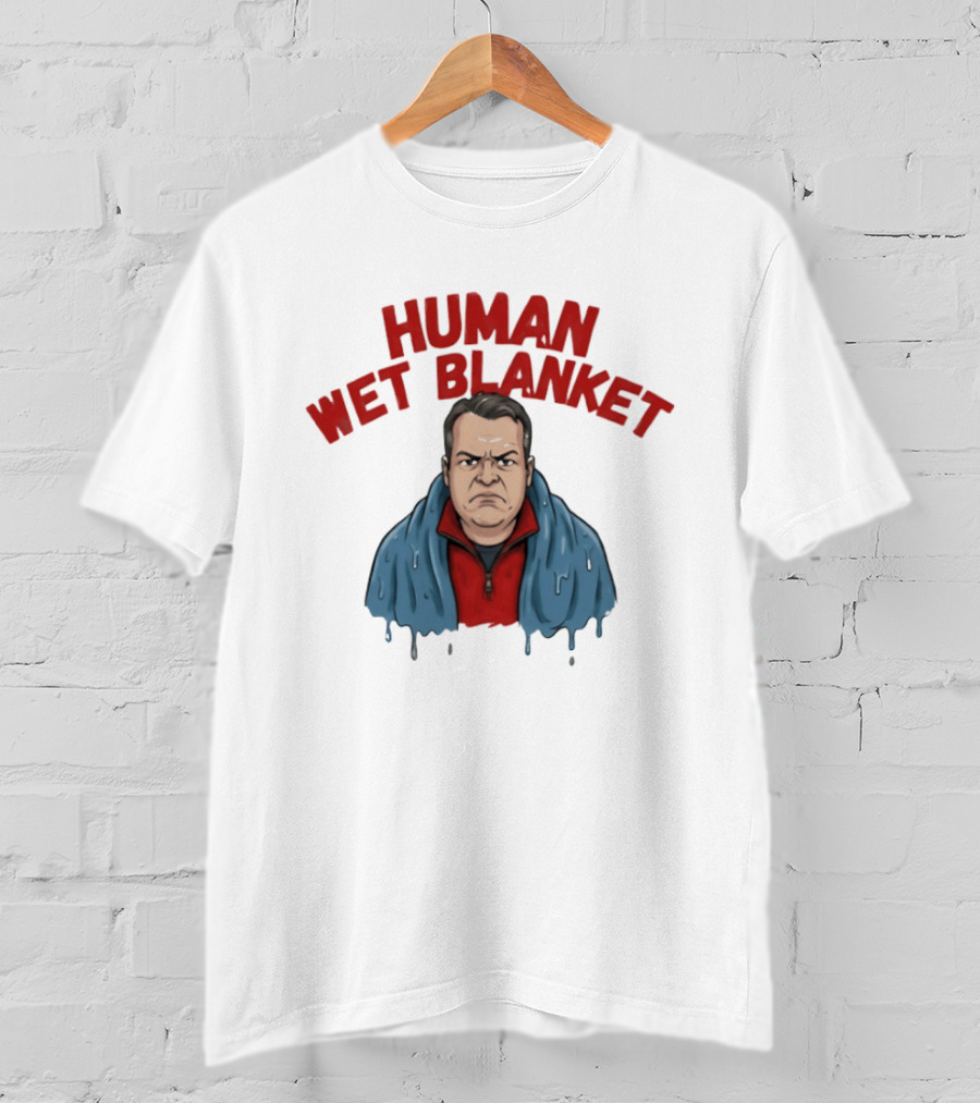Human Wet Blanket Grumpy T-Shirt