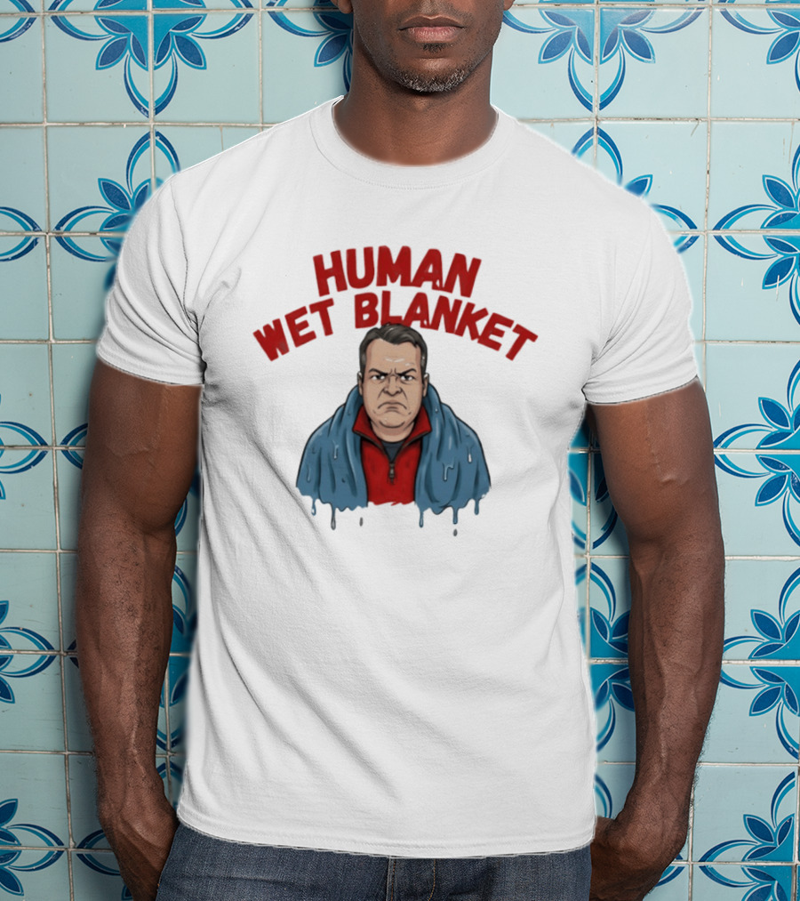 Human Wet Blanket Grumpy T-Shirt