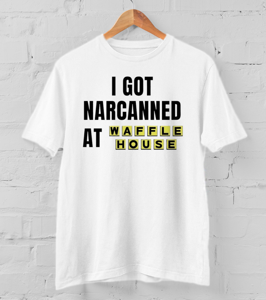 I Got Narcanned At Waffle House Yellow Block Letters T-Shirt